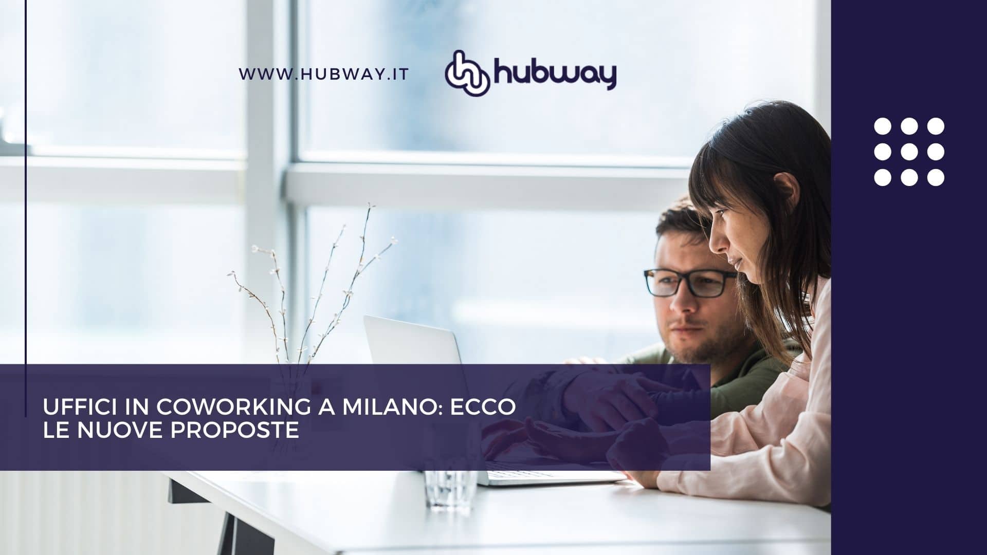 Uffici in Coworking a Milano ecco le nuove proposte, Cerca l'ufficio a tempo su Hubway!